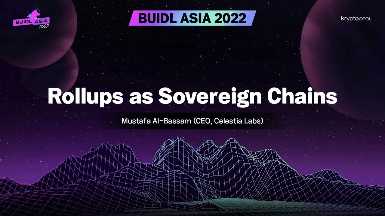 BUIDL Asia 2022: Rollups as Sovereign Chains